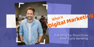 Everything You Should Know About Digital Marketing